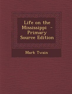Life on the Mississippi  - Primary Source Edition
