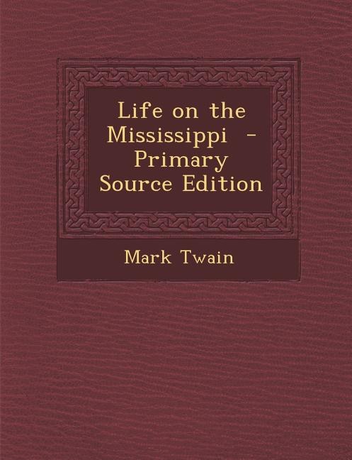 Life on the Mississippi  - Primary Source Edition