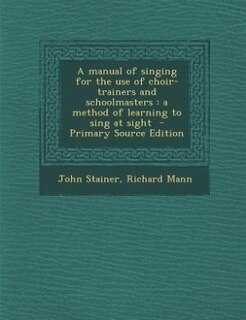 Front cover_A manual of singing for the use of choir-trainers and schoolmasters