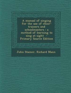 Front cover_A manual of singing for the use of choir-trainers and schoolmasters