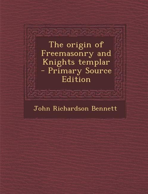 Couverture_The origin of Freemasonry and Knights templar  - Primary Source Edition
