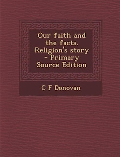 Couverture_Our faith and the facts. Religion's story  - Primary Source Edition