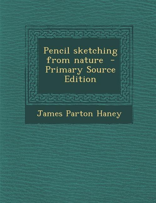 Front cover_Pencil sketching from nature  - Primary Source Edition