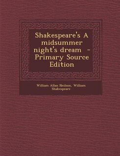 Shakespeare's A midsummer night's dream  - Primary Source Edition