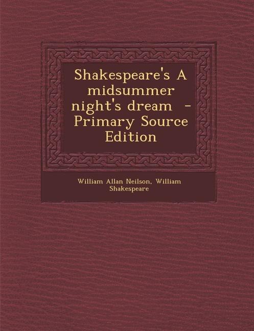 Shakespeare's A midsummer night's dream  - Primary Source Edition