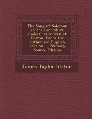 Front cover_The Song of Solomon in the Lancashire dialect, as spoken at Bolton. From the authorized English version