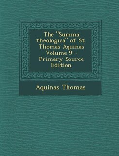 Front cover_The Summa theologica of St. Thomas Aquinas Volume 9 - Primary Source Edition