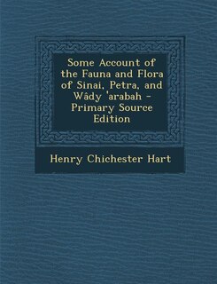 Front cover_Some Account of the Fauna and Flora of Sinai, Petra, and Wâdy 'arabah - Primary Source Edition