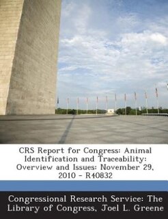 CRS Report for Congress: Animal Identification and Traceability: Overview and Issues: November 29, 2010 - R40832