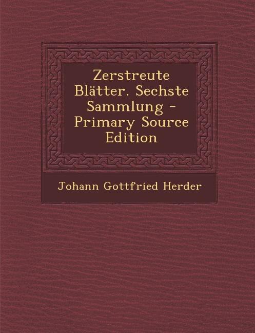 Couverture_Zerstreute Blätter. Sechste Sammlung - Primary Source Edition