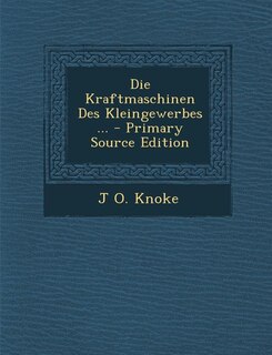 Couverture_Die Kraftmaschinen Des Kleingewerbes ... - Primary Source Edition