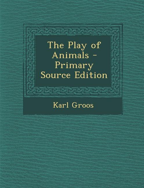 Front cover_The Play of Animals - Primary Source Edition