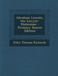 Couverture_Abraham Lincoln, the Lawyer-Statesman - Primary Source Edition