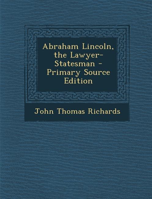 Couverture_Abraham Lincoln, the Lawyer-Statesman - Primary Source Edition