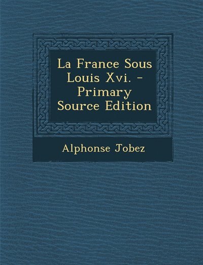 Front cover_La France Sous Louis Xvi. - Primary Source Edition