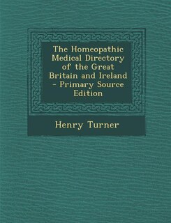 Front cover_The Homeopathic Medical Directory of the Great Britain and Ireland - Primary Source Edition