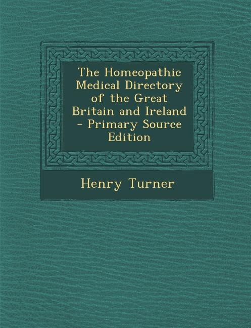 Front cover_The Homeopathic Medical Directory of the Great Britain and Ireland - Primary Source Edition