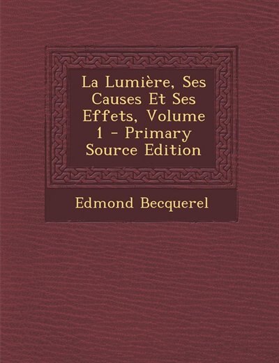 Front cover_La Lumière, Ses Causes Et Ses Effets, Volume 1