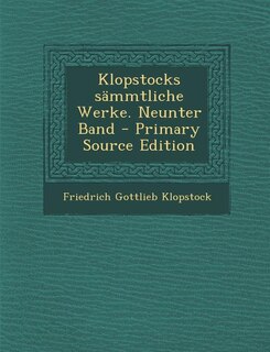 Klopstocks sämmtliche Werke. Neunter Band - Primary Source Edition