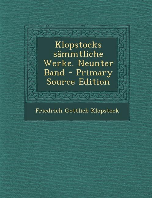 Klopstocks sämmtliche Werke. Neunter Band - Primary Source Edition