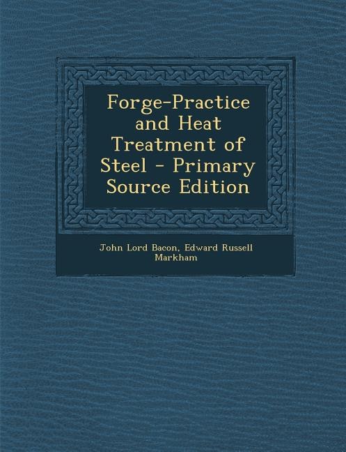 Couverture_Forge-Practice and Heat Treatment of Steel - Primary Source Edition