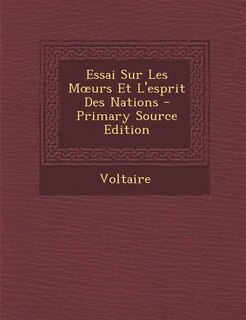 Essai Sur Les Mours Et L'esprit Des Nations - Primary Source Edition