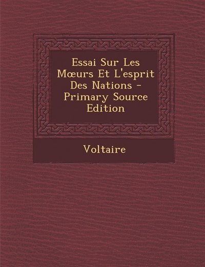 Essai Sur Les Mours Et L'esprit Des Nations - Primary Source Edition