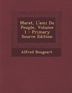 Couverture_Marat, L'ami Du Peuple, Volume 1 - Primary Source Edition