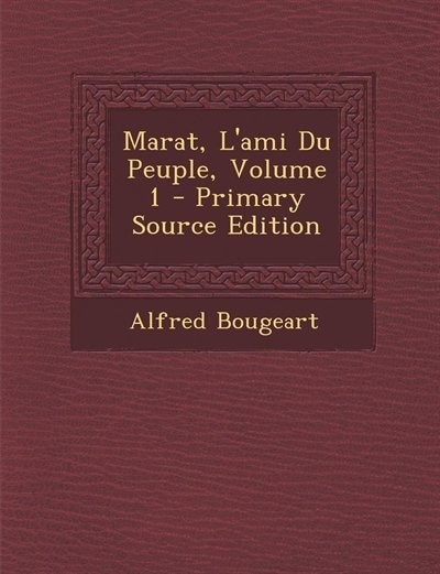 Couverture_Marat, L'ami Du Peuple, Volume 1 - Primary Source Edition