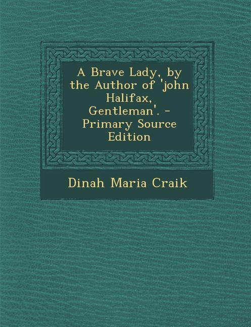 Couverture_A Brave Lady, by the Author of 'john Halifax, Gentleman'. - Primary Source Edition