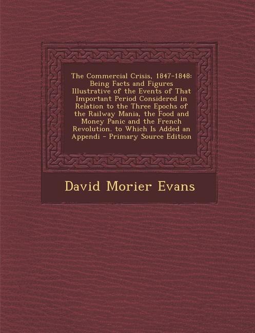 The Commercial Crisis, 1847-1848: Being Facts and Figures Illustrative of the Events of That Important Period Considered in Relation