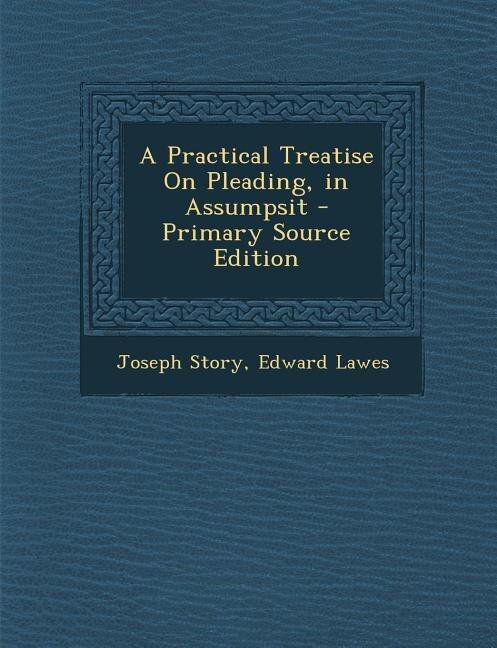Couverture_A Practical Treatise On Pleading, in Assumpsit - Primary Source Edition