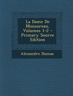 Couverture_La Dame De Monsoreau, Volumes 1-2 - Primary Source Edition