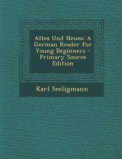 Altes Und Neues: A German Reader for Young Beginners - Primary Source Edition
