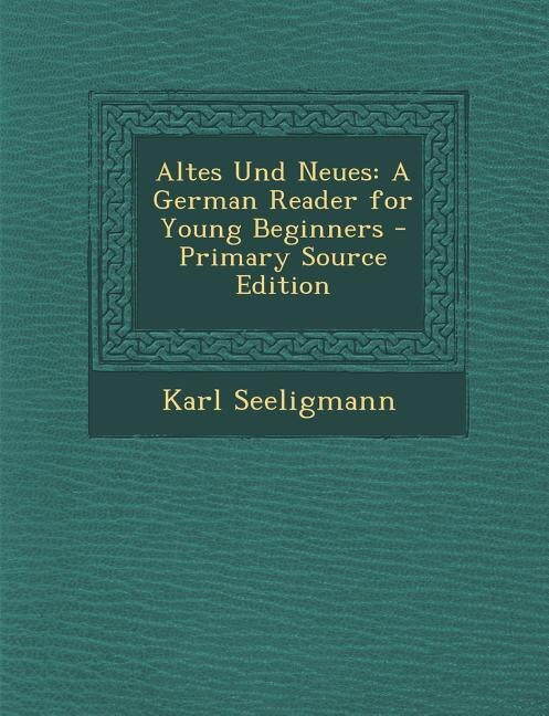 Altes Und Neues: A German Reader for Young Beginners - Primary Source Edition