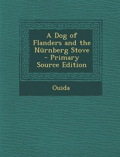 Couverture_A Dog of Flanders and the Nürnberg Stove - Primary Source Edition