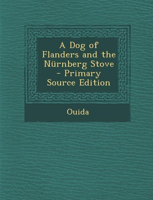 Couverture_A Dog of Flanders and the Nürnberg Stove - Primary Source Edition