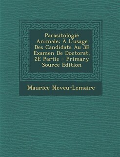 Front cover_Parasitologie Animale; À L'usage Des Candidats Au 3E Examen De Doctorat, 2E Partie - Primary Source Edition