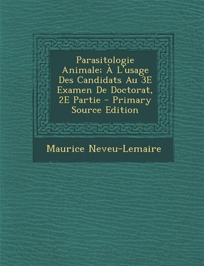 Front cover_Parasitologie Animale; À L'usage Des Candidats Au 3E Examen De Doctorat, 2E Partie - Primary Source Edition