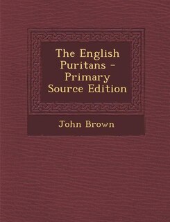 The English Puritans - Primary Source Edition