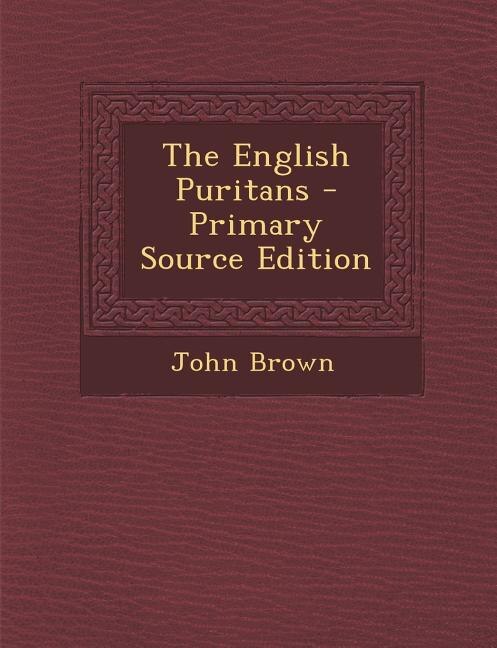 The English Puritans - Primary Source Edition