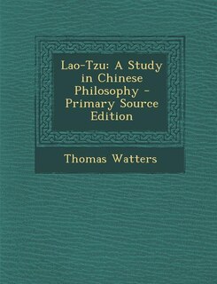 Lao-Tzu: A Study in Chinese Philosophy - Primary Source Edition