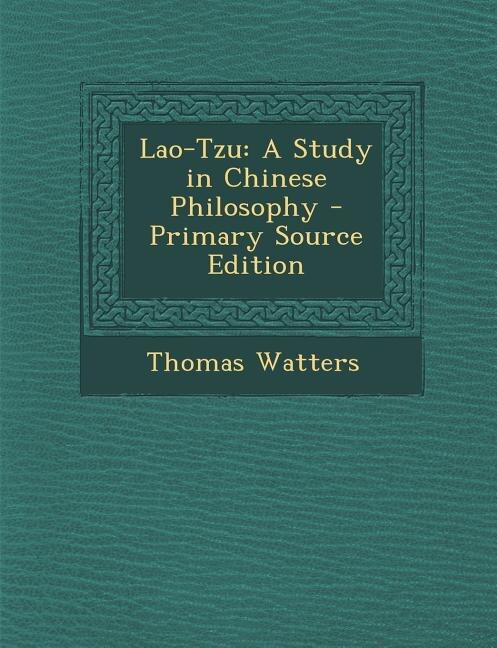 Lao-Tzu: A Study in Chinese Philosophy - Primary Source Edition