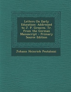 Letters On Early Education: Addressed to J. P. Greaves. Tr. from the German Manuscript