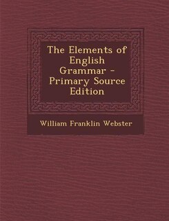 Couverture_The Elements of English Grammar - Primary Source Edition