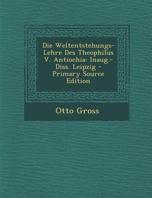 Couverture_Die Weltentstehungs-Lehre Des Theophilus V. Antiochia