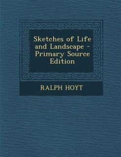 Sketches of Life and Landscape - Primary Source Edition