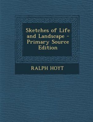 Sketches of Life and Landscape - Primary Source Edition