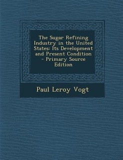 Front cover_The Sugar Refining Industry in the United States