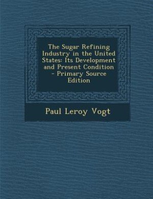Front cover_The Sugar Refining Industry in the United States